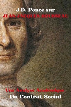 J.D. Ponce sur Jean-Jacques Rousseau : Une Analyse Académique Du Contrat Social (eBook, ePUB) - Ponce, J.D.