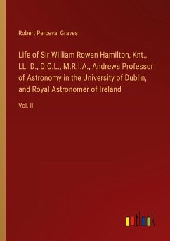 Life of Sir William Rowan Hamilton, Knt., LL. D., D.C.L., M.R.I.A., Andrews Professor of Astronomy in the University of Dublin, and Royal Astronomer of Ireland
