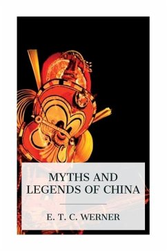 Myths and Legends of China - Werner, E T C