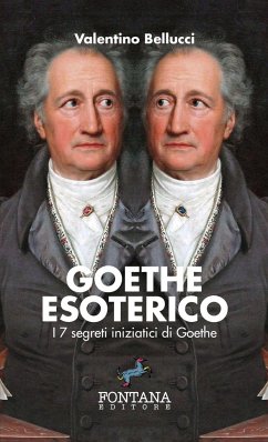 Goethe Esoterico - I 7 segreti iniziatici di Goethe - Bellucci, Valentino