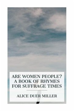 Are Women People? A Book of Rhymes for Suffrage Times - Miller, Alice Duer