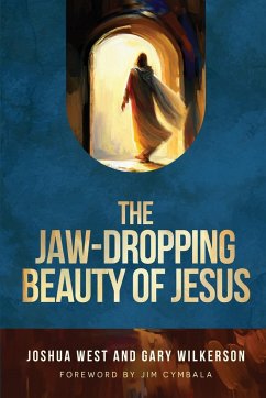 The Jaw-Dropping Beauty of Jesus - West, Joshua; Wilkerson, Gary