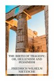 The Birth of Tragedy; or, Hellenism and Pessimism