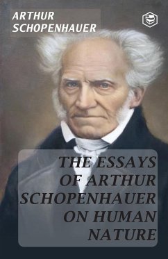 The Essays of Arthur Schopenhauer; On Human Nature - Schopenhauer, Arthur