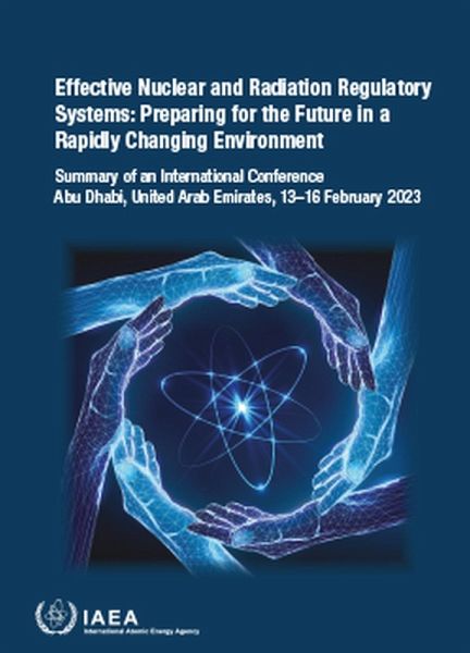 Effective Nuclear and Radiation Regulatory Systems: Preparing for the Future in a Rapidly Changing Environment Effective Nuclear and Radiation Regulatory Systems: Preparing for the Future in a Rapidly Changing Environment