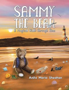 Sammy The Bear - A Magical Walk Through Time - Sheahan, Anita Maria