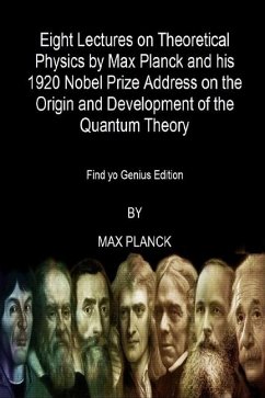 Eight Lectures on Theoretical Physics by Max Planck and his 1920 Nobel Prize Address - Planck, Max