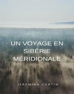 Un voyage en Sibérie méridionale (traduit) (eBook, ePUB) - Curtin, Jeremiah