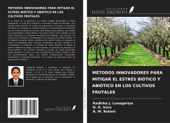 MÉTODOS INNOVADORES PARA MITIGAR EL ESTRÉS BIÓTICO Y ABIÓTICO EN LOS CULTIVOS FRUTALES - Lunagariya, Radhika J.; Varu, D. K.; Butani, A. M.