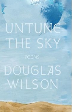 Untune the Sky: Occasional, Stammering Verse - Wilson, Douglas