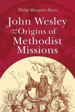 John Wesley and the Origins of Methodist Missions - Wingeier-Rayo, Philip