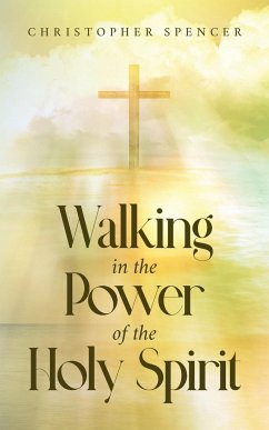 Walking in the Power of the Holy Spirit - Spencer, Christopher