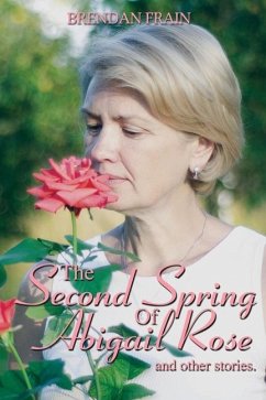 The Second Spring of Abigail Rose and Other Stories - Frain, Brendan
