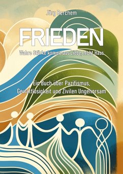 Frieden - Wahre Liebe kommt aus Liebe, nicht Hass (eBook, ePUB)