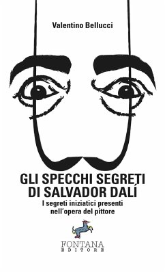 Gli specchi segreti di Salvador Dalí - I segreti iniziatici presenti nell'opera del pittore - Bellucci, Valentino