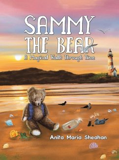 Sammy The Bear - A Magical Walk Through Time - Sheahan, Anita Maria