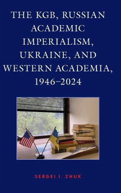 The KGB, Russian Academic Imperialism, Ukraine, and Western Academia, 1946-2024 - Zhuk, Sergei I.