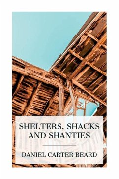 Shelters, Shacks and Shanties - Beard, Daniel Carter