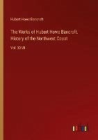 The Works of Hubert Howe Bancroft. History of the Northwest Coast