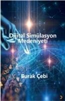 Dijital Simülasyon Medeniyeti - Cebi, Burak