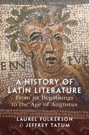 A History of Latin Literature from Its Beginnings to the Age of Augustus - Fulkerson, Laurel; Tatum, Jeffrey
