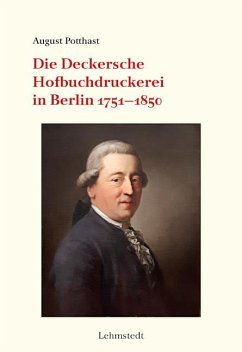 Die Deckersche Hofbuchdruckerei in Berlin 1751-1850 - Potthast, August
