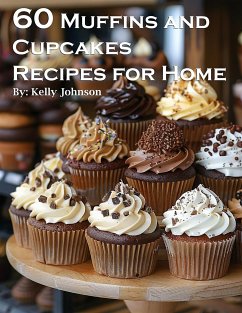 60 Muffins and Cupcakes Recipes for Home (eBook, ePUB) - Johnson, Kelly