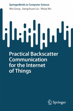 Practical Backscatter Communication for the Internet of Things (eBook, PDF) - Gong, Wei; Liu, Jiangchuan; Wu, Weiqi