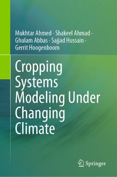 Cropping Systems Modeling Under Changing Climate (eBook, PDF) - Ahmed, Mukhtar; Ahmad, Shakeel; Abbas, Ghulam; Hussain, Sajjad; Hoogenboom, Gerrit