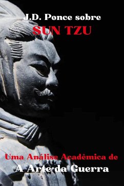 J.D. Ponce sobre Sun Tzu: Uma Análise Acadêmica de A Arte da Guerra (eBook, ePUB) - Ponce, J.D.