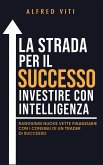 La Strada per il SUCCESSO investire con intelligenza (eBook, ePUB)