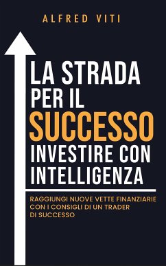 La Strada per il SUCCESSO investire con intelligenza (eBook, ePUB) - Viti, Alfred