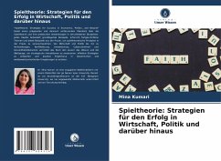 Spieltheorie: Strategien für den Erfolg in Wirtschaft, Politik und darüber hinaus - Kumari, Mina