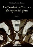 La catedral de Tortosa als segles del gòtic Vol. I