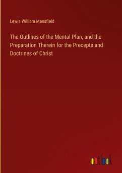 The Outlines of the Mental Plan, and the Preparation Therein for the Precepts and Doctrines of Christ