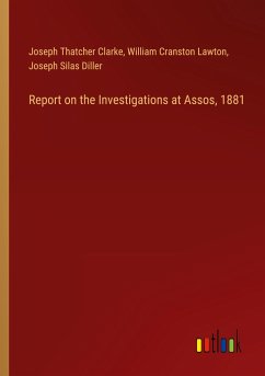 Report on the Investigations at Assos, 1881 - Clarke, Joseph Thatcher; Lawton, William Cranston; Diller, Joseph Silas