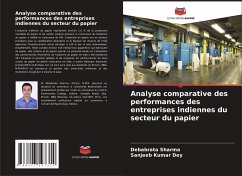 Analyse comparative des performances des entreprises indiennes du secteur du papier - Sharma, Debabrata;Dey, Sanjeeb Kumar