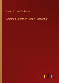 Selected Poems of Robert Buchanan - Buchanan, Robert Williams
