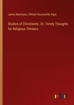 Studies of Christianity. Or, Timely Thoughts for Religious Thinkers