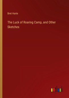 The Luck of Roaring Camp, and Other Sketches