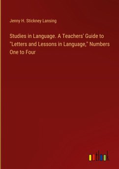 Studies in Language. A Teachers' Guide to &quote;Letters and Lessons in Language,&quote; Numbers One to Four