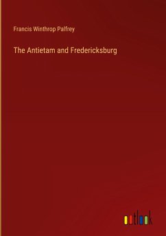 The Antietam and Fredericksburg - Palfrey, Francis Winthrop