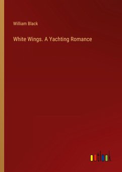 White Wings. A Yachting Romance - Black, William