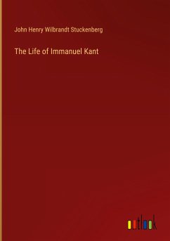 The Life of Immanuel Kant - Stuckenberg, John Henry Wilbrandt
