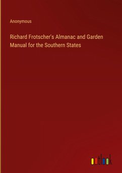 Richard Frotscher's Almanac and Garden Manual for the Southern States - Anonymous