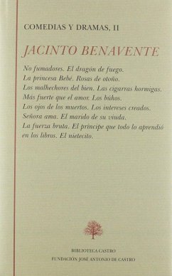 No fumadores ; El dragón de fuego ; La princesa Bebé ; Rosas de otoño ; Los malhechores del bien ; Las cigarras hormigas ; Más fuerte que el amor ; Los búhos ; Los ojos de los muertos ; Los intereses creados ; Señora ama ; El marido de su viuda ; La fuerz - Benavente, Jacinto