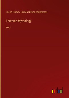 Teutonic Mythology - Grimm, Jacob; Stallybrass, James Steven