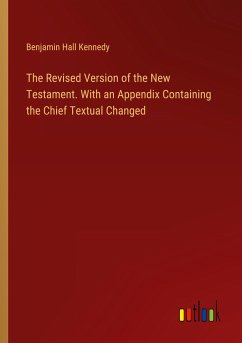 The Revised Version of the New Testament. With an Appendix Containing the Chief Textual Changed