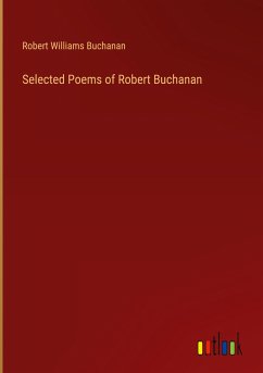 Selected Poems of Robert Buchanan - Buchanan, Robert Williams