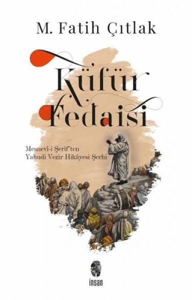 Küfür Fedaisi - Mesnevi-i Seriften Yahudi Vezir Hikayesi Serhi